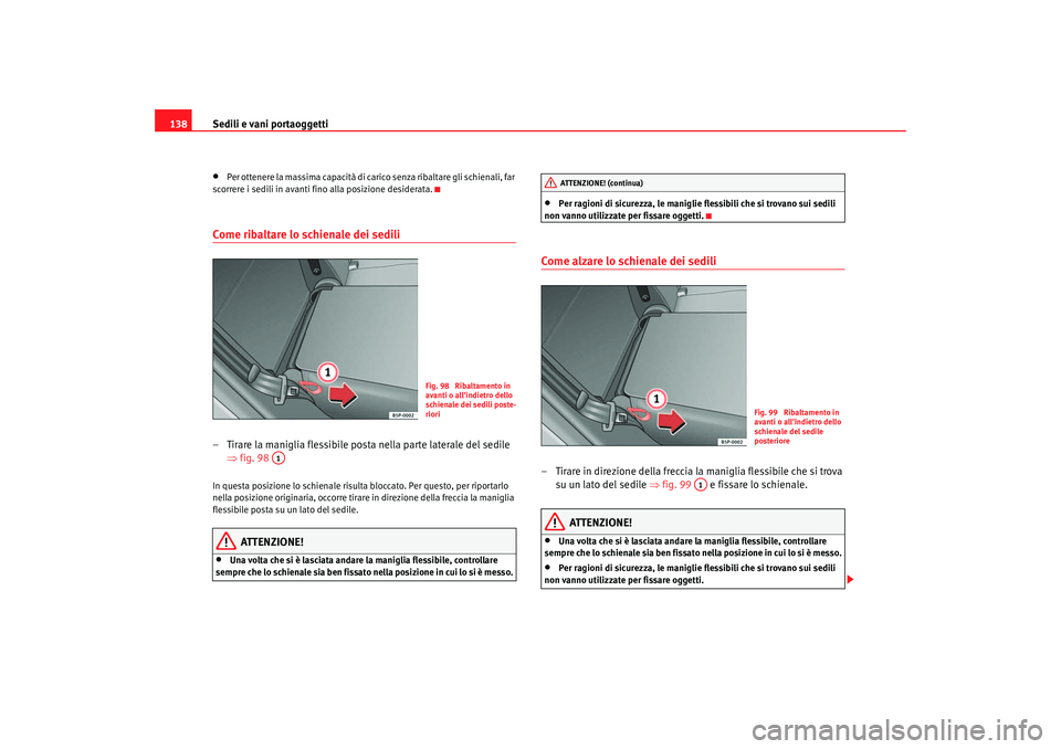 Seat Altea 2006 Manuale del proprietario (in Italian) Sedili e vani portaoggetti
138•
Per ottenere la massima capacità di carico senza ribaltare gli schienali, far
scorrere i sedili in avanti fino alla posizione desiderata.
Come ribaltare lo schienal Seat Altea 2006 Manuale del proprietario (in Italian) Sedili e vani portaoggetti
138•
Per ottenere la massima capacità di carico senza ribaltare gli schienali, far
scorrere i sedili in avanti fino alla posizione desiderata.
Come ribaltare lo schienal