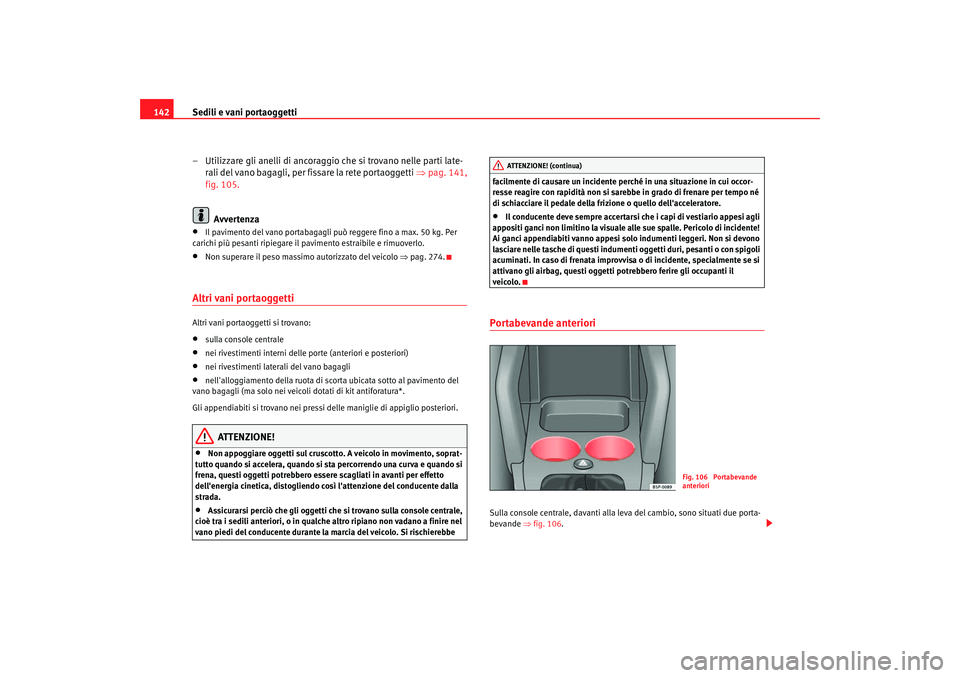 Seat Altea 2006 Manuale del proprietario (in Italian) Sedili e vani portaoggetti
142
– Utilizzare gli anelli di ancoraggio che si trovano nelle parti late-rali d el v a n
o b ag ag l
i, p er
fissare la r et
e p ort
aogg etti ⇒ pag. 141,
fi Seat Altea 2006 Manuale del proprietario (in Italian) Sedili e vani portaoggetti
142
– Utilizzare gli anelli di ancoraggio che si trovano nelle parti late-rali d el v a n
o b ag ag l
i, p er
fissare la r et
e p ort
aogg etti ⇒ pag. 141,
fi