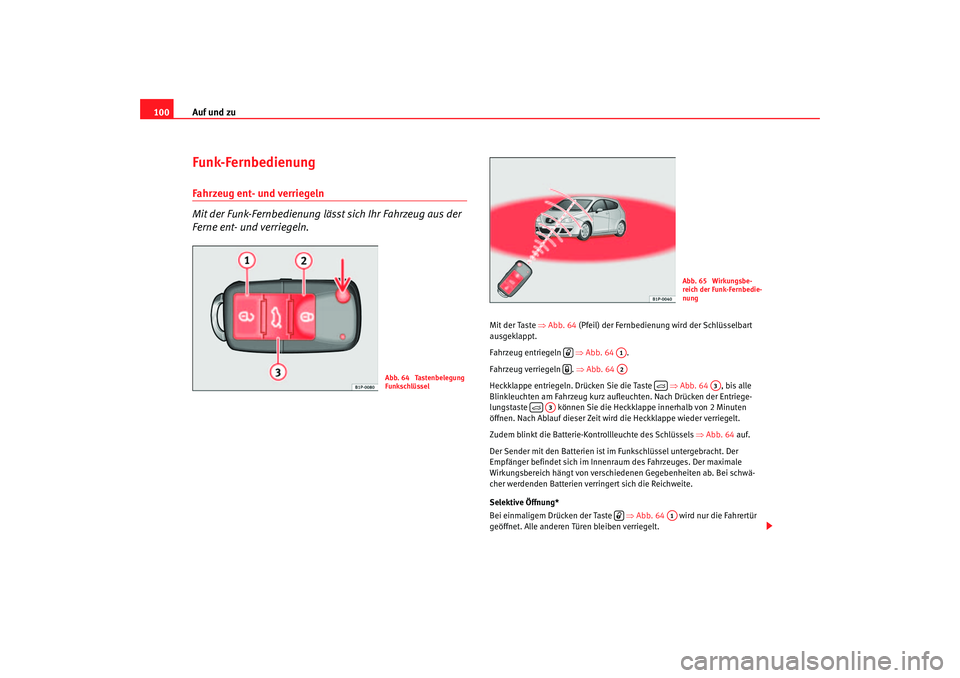 Seat Altea 2005  Betriebsanleitung (in German) Auf und zu
100Funk-FernbedienungFahrzeug ent- und verriegeln
Mit der Funk-Fernbedienung lässt sich Ihr Fahrzeug aus der 
Ferne ent- und verriegeln.
Mit der Taste  ⇒Abb. 64 (Pfeil) der Fernbedienung