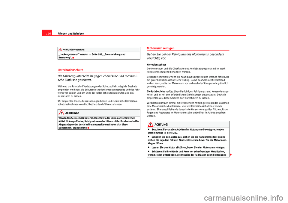 Seat Altea 2005  Betriebsanleitung (in German) Pflegen und Reinigen
196„trockengebremst“ werden  ⇒Seite 182, „Bremswirkung und 
Bremsweg“.Unterbodenschutz
Die Fahrzeugunterseite ist gegen chemische und mechani-
sche Einflüsse geschützt
