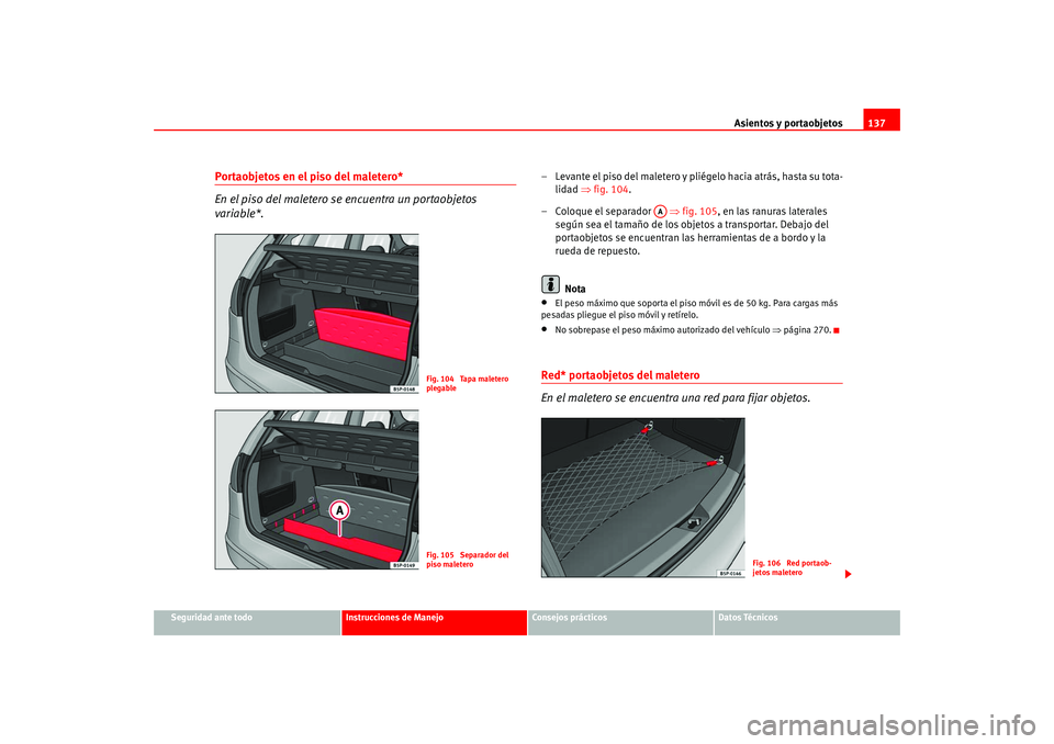 Seat Altea 2005  Manual del propietario (in Spanish) Asientos y portaobjetos137
Seguridad ante todo
Instrucciones de Manejo
Consejos prácticos
Datos Técnicos
Portaobjetos en el piso del maletero*
En el piso del maletero se encuentra un portaobjetos 
v