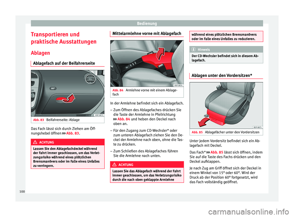 Seat Altea Freetrack 2015 Betriebsanleitung (in German) Bedienung
Transportieren und
praktische Ausstattungen Ablagen Ablagefach auf der Beifahrerseite Abb. 83
Beifahrerseite: Ablage Das Fach lässt sich durch Ziehen am Öff-
nungshebel öffnen
››› Seat Altea Freetrack 2015 Betriebsanleitung (in German) Bedienung
Transportieren und
praktische Ausstattungen Ablagen Ablagefach auf der Beifahrerseite Abb. 83
Beifahrerseite: Ablage Das Fach lässt sich durch Ziehen am Öff-
nungshebel öffnen
›››