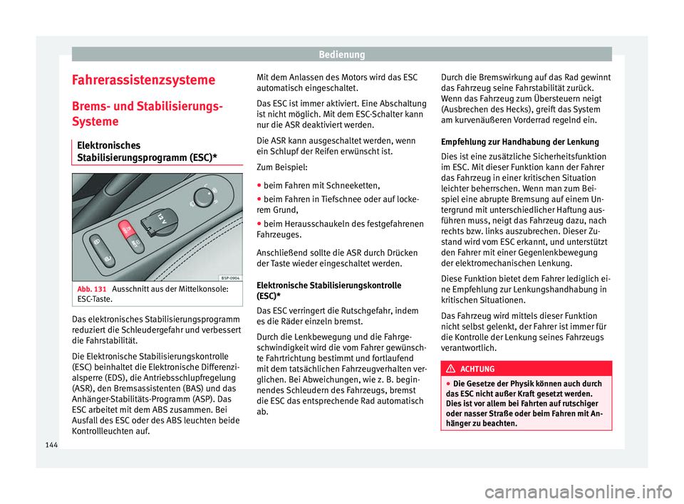 Seat Altea Freetrack 2015 Betriebsanleitung (in German) Bedienung
Fahrerassistenzsysteme Brems- und Stabilisierungs-
Systeme Elektronisches
Stabilisierungsprogramm (ESC)* Abb. 131
Ausschnitt aus der Mittelkonsole:
ESC-Taste. Das elektronisches Stabilisier Seat Altea Freetrack 2015 Betriebsanleitung (in German) Bedienung
Fahrerassistenzsysteme Brems- und Stabilisierungs-
Systeme Elektronisches
Stabilisierungsprogramm (ESC)* Abb. 131
Ausschnitt aus der Mittelkonsole:
ESC-Taste. Das elektronisches Stabilisier