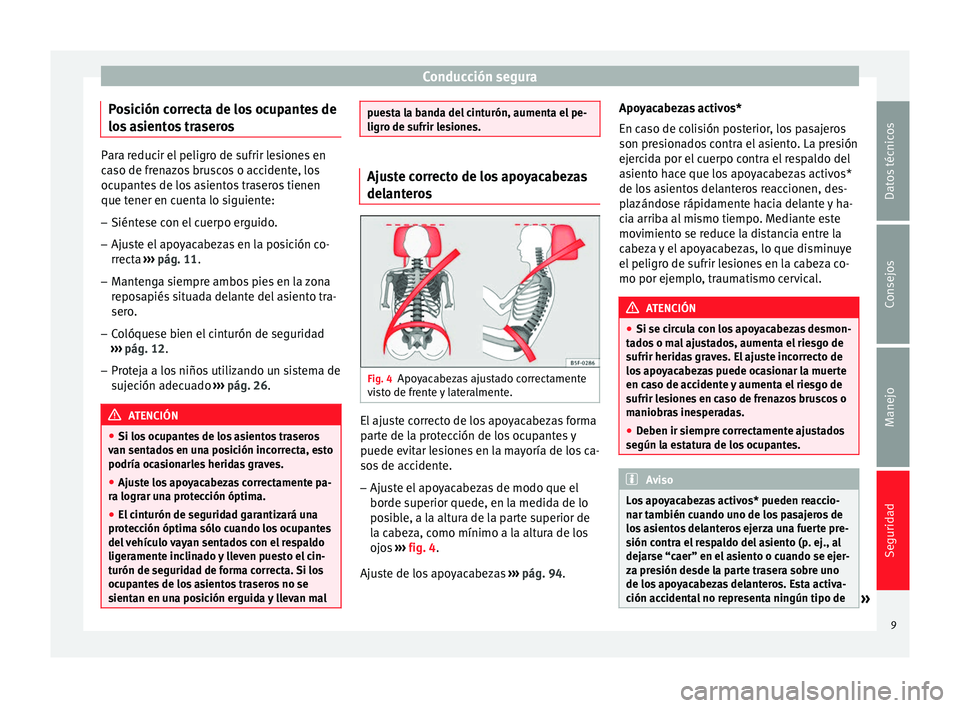 Seat Altea Freetrack 2015 Manual del propietario (in Spanish) Conducción segura
Posición correcta de los ocupantes de
los asientos traseros Para reducir el peligro de sufrir lesiones en
caso de frenazos bruscos o accidente, los
ocupantes de los asientos traser Seat Altea Freetrack 2015 Manual del propietario (in Spanish) Conducción segura
Posición correcta de los ocupantes de
los asientos traseros Para reducir el peligro de sufrir lesiones en
caso de frenazos bruscos o accidente, los
ocupantes de los asientos traser