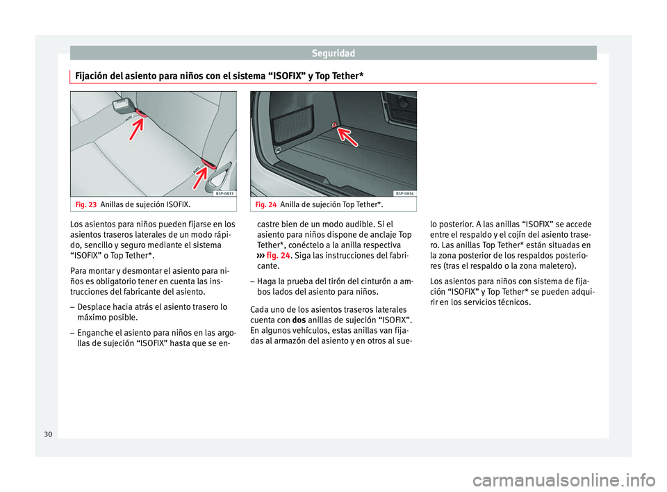 Seat Altea Freetrack 2015 Manual del propietario (in Spanish) Seguridad
Fijación del asiento para niños con el sistema “ISOFIX” y Top Tether* Fig. 23
Anillas de sujeción ISOFIX. Fig. 24
Anilla de sujeción Top Tether*. Los asientos para niños pueden fija Seat Altea Freetrack 2015 Manual del propietario (in Spanish) Seguridad
Fijación del asiento para niños con el sistema “ISOFIX” y Top Tether* Fig. 23
Anillas de sujeción ISOFIX. Fig. 24
Anilla de sujeción Top Tether*. Los asientos para niños pueden fija