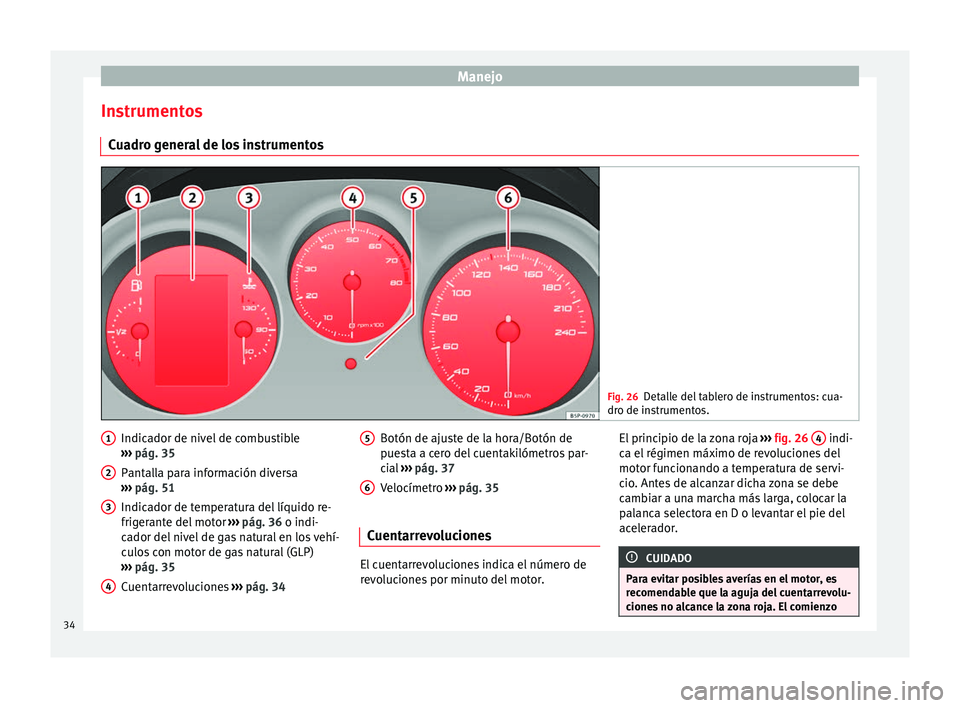 Seat Altea Freetrack 2015 Manual del propietario (in Spanish) Manejo
Instrumentos Cuadro general de los instrumentos Fig. 26
Detalle del tablero de instrumentos: cua-
dro de instrumentos. Indicador de nivel de combustible
››› pág. 35
Pantalla para inform Seat Altea Freetrack 2015 Manual del propietario (in Spanish) Manejo
Instrumentos Cuadro general de los instrumentos Fig. 26
Detalle del tablero de instrumentos: cua-
dro de instrumentos. Indicador de nivel de combustible
››› pág. 35
Pantalla para inform