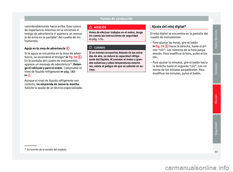 Seat Altea Freetrack 2015 Manual del propietario (in Spanish) Puesto de conducción
considerablemente hacia arriba. Esto carece
de importancia mientras no se encienda el
testigo de advertencia ni aparezca un mensa-
je de aviso en la pantalla* del cuadro de ins-
Seat Altea Freetrack 2015 Manual del propietario (in Spanish) Puesto de conducción
considerablemente hacia arriba. Esto carece
de importancia mientras no se encienda el
testigo de advertencia ni aparezca un mensa-
je de aviso en la pantalla* del cuadro de ins-
