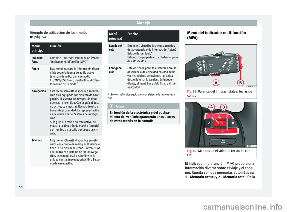 Seat Altea Freetrack 2015  Manual del propietario (in Spanish) Manejo
Ejemplo de utilización de los menús
›››  pág. 54Menú
principalFunción
Ind. multi-
func.Cambia al indicador multifunción (MFA):
“Indicador multifunción (MFA)”
AudioEste menú mu