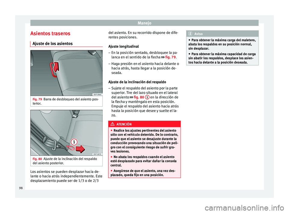 Seat Altea Freetrack 2015 Manual del propietario (in Spanish) Manejo
Asientos traseros Ajuste de los asientos Fig. 79
Barra de desbloqueo del asiento pos-
terior. Fig. 80
Ajuste de la inclinación del respaldo
del asiento posterior. Los asientos se pueden despla Seat Altea Freetrack 2015 Manual del propietario (in Spanish) Manejo
Asientos traseros Ajuste de los asientos Fig. 79
Barra de desbloqueo del asiento pos-
terior. Fig. 80
Ajuste de la inclinación del respaldo
del asiento posterior. Los asientos se pueden despla