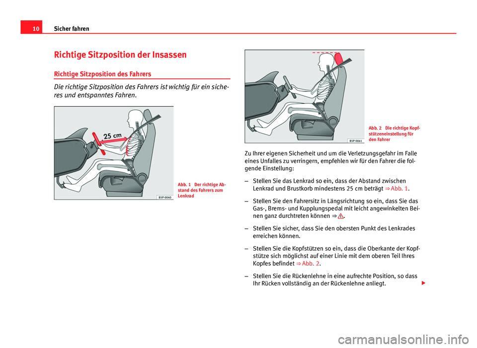 Seat Altea Freetrack 2014 Betriebsanleitung (in German) 10Sicher fahren
Richtige Sitzposition der Insassen
Richtige Sitzposition des Fahrers
Die richtige Sitzposition des Fahrers ist wichtig für ein siche-
res und entspanntes Fahren.
Abb. 1 Der richtige Seat Altea Freetrack 2014 Betriebsanleitung (in German) 10Sicher fahren
Richtige Sitzposition der Insassen
Richtige Sitzposition des Fahrers
Die richtige Sitzposition des Fahrers ist wichtig für ein siche-
res und entspanntes Fahren.
Abb. 1 Der richtige