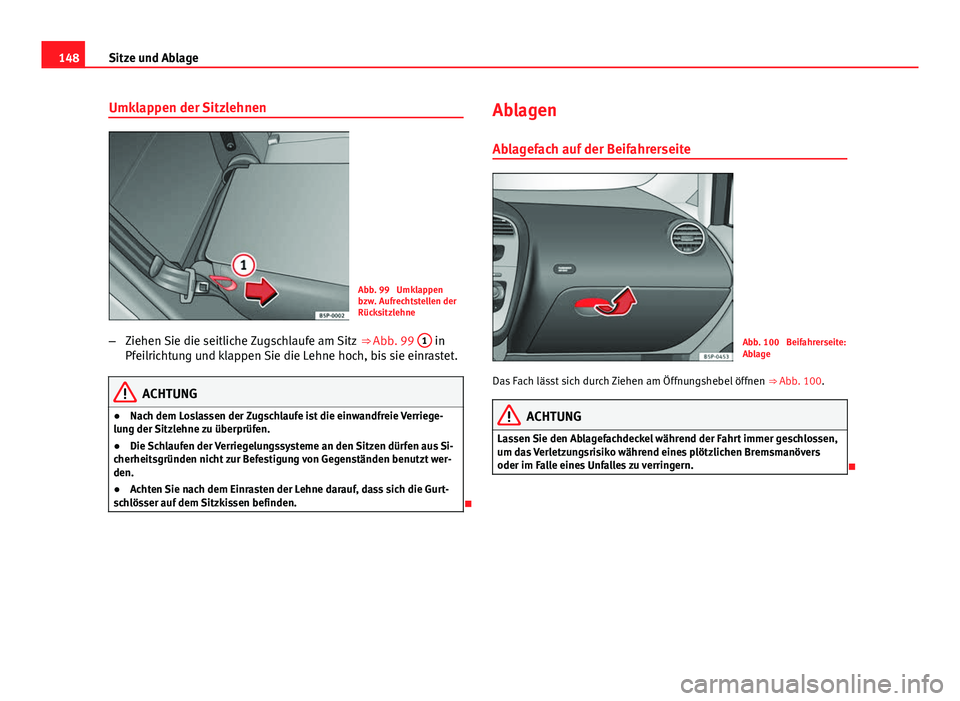 Seat Altea Freetrack 2014  Betriebsanleitung (in German) 148Sitze und Ablage
Umklappen der Sitzlehnen
Abb. 99  Umklappen
bzw. Aufrechtstellen der
Rücksitzlehne
– Ziehen Sie die seitliche Zugschlaufe am Sitz  ⇒ Abb. 99 1
 in
Pfeilrichtung und klappen 