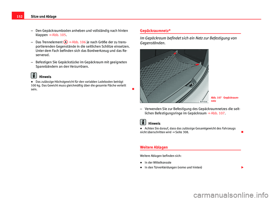 Seat Altea Freetrack 2014  Betriebsanleitung (in German) 152Sitze und Ablage
–Den Gepäckraumboden anheben und vollständig nach hinten
klappen ⇒ Abb. 105.
– Das Trennelement  A
 ⇒ Abb. 106 je nach Größe der zu trans-
portierenden Gegenstände
