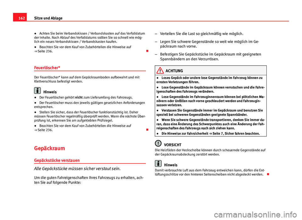 Seat Altea Freetrack 2014  Betriebsanleitung (in German) 162Sitze und Ablage
● Achten Sie beim Verbandskissen / Verbandskasten auf das Verfalldatum
der Inhalte. Nach Ablauf des Verfalldatums sollten Sie so schnell wie mög-
lich ein neues Verbandskissen /