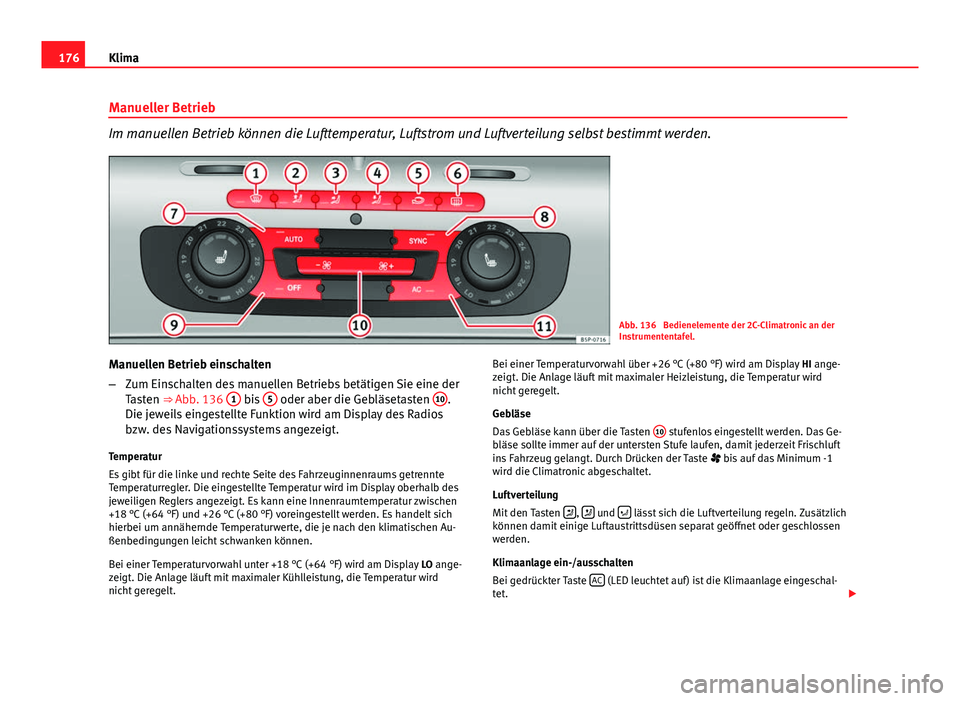 Seat Altea Freetrack 2014  Betriebsanleitung (in German) 176Klima
Manueller Betrieb
Im manuellen Betrieb können die Lufttemperatur, Luftstrom und Luftverteilung selbst bestimmt werden.
Abb. 136  Bedienelemente der 2C-Climatronic an der
Instrumententafel.
M