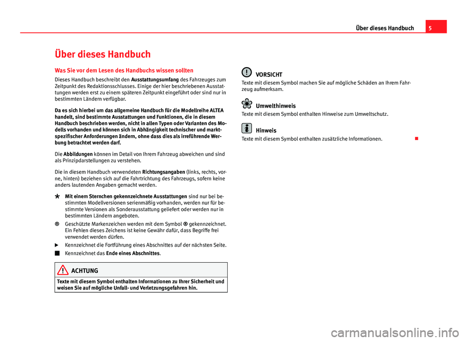Seat Altea Freetrack 2014 Betriebsanleitung (in German) 5
Über dieses Handbuch
Über dieses Handbuch
Was Sie vor dem Lesen des Handbuchs wissen sollten Dieses Handbuch beschreibt den Ausstattungsumfang des Fahrzeuges zum
Zeitpunkt des Redaktionsschlusses Seat Altea Freetrack 2014 Betriebsanleitung (in German) 5
Über dieses Handbuch
Über dieses Handbuch
Was Sie vor dem Lesen des Handbuchs wissen sollten Dieses Handbuch beschreibt den Ausstattungsumfang des Fahrzeuges zum
Zeitpunkt des Redaktionsschlusses