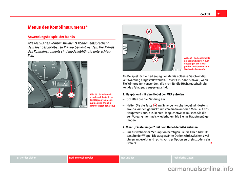 Seat Altea Freetrack 2014 Betriebsanleitung (in German) 71
Cockpit
Menüs des Kombiinstruments* Anwendungsbeispiel der Menüs
Alle Menüs des Kombiinstruments können entsprechend
dem hier beschriebenen Prinzip bedient werden. Die Menüs
des Kombiinstrumen Seat Altea Freetrack 2014 Betriebsanleitung (in German) 71
Cockpit
Menüs des Kombiinstruments* Anwendungsbeispiel der Menüs
Alle Menüs des Kombiinstruments können entsprechend
dem hier beschriebenen Prinzip bedient werden. Die Menüs
des Kombiinstrumen