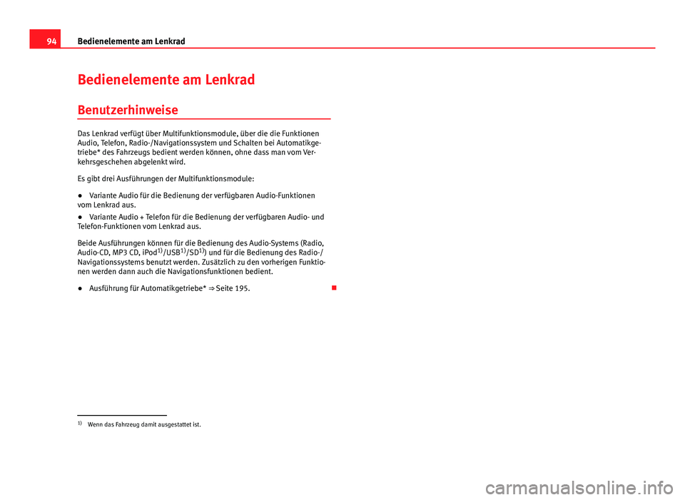 Seat Altea Freetrack 2014  Betriebsanleitung (in German) 94Bedienelemente am Lenkrad
Bedienelemente am Lenkrad
Benutzerhinweise
Das Lenkrad verfügt über Multifunktionsmodule, über die die Funktionen
Audio, Telefon, Radio-/Navigationssystem und Schalten b