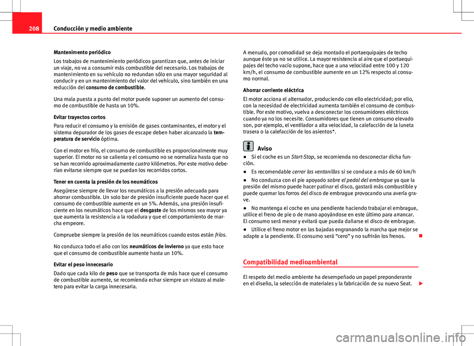 Seat Altea Freetrack 2013 Manual del propietario (in Spanish) 208Conducción y medio ambiente
Mantenimento periódico
Los trabajos de mantenimiento periódicos garantizan que, antes de iniciar
un viaje, no va a consumir más combustible del necesario. Los trabaj Seat Altea Freetrack 2013 Manual del propietario (in Spanish) 208Conducción y medio ambiente
Mantenimento periódico
Los trabajos de mantenimiento periódicos garantizan que, antes de iniciar
un viaje, no va a consumir más combustible del necesario. Los trabaj