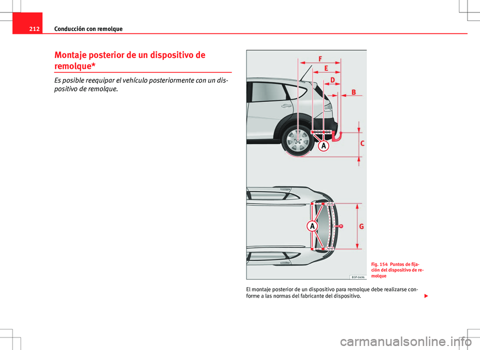 Seat Altea Freetrack 2013  Manual del propietario (in Spanish) 212Conducción con remolque
Montaje posterior de un dispositivo de
remolque*
Es posible reequipar el vehículo posteriormente con un dis-
positivo de remolque.
Fig. 154 Puntos de fija-
ción del dispo