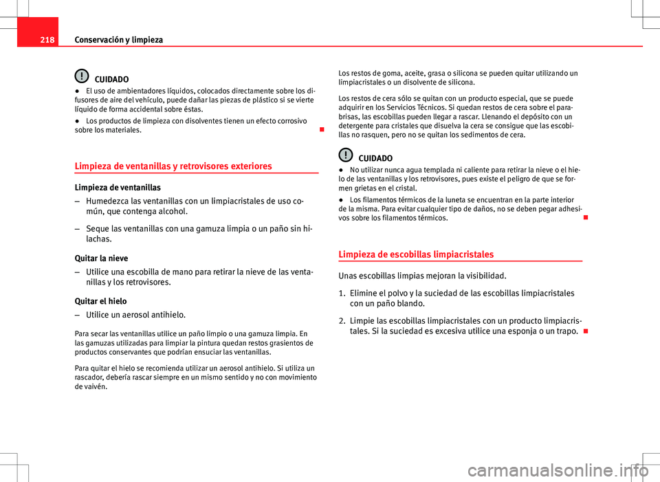 Seat Altea Freetrack 2013 Manual del propietario (in Spanish) 218Conservación y limpieza
CUIDADO
● El uso de ambientadores líquidos, colocados directamente sobre los di-
fusores de aire del vehículo, puede dañar las piezas de plástico si se vierte
líquid Seat Altea Freetrack 2013 Manual del propietario (in Spanish) 218Conservación y limpieza
CUIDADO
● El uso de ambientadores líquidos, colocados directamente sobre los di-
fusores de aire del vehículo, puede dañar las piezas de plástico si se vierte
líquid