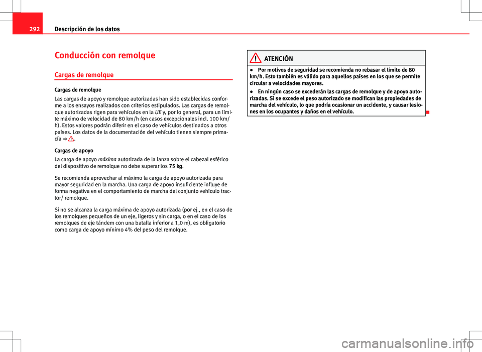 Seat Altea Freetrack 2013  Manual del propietario (in Spanish) 292Descripción de los datos
Conducción con remolque
Cargas de remolque
Cargas de remolque
Las cargas de apoyo y remolque autorizadas han sido establecidas confor-
me a los ensayos realizados con cri