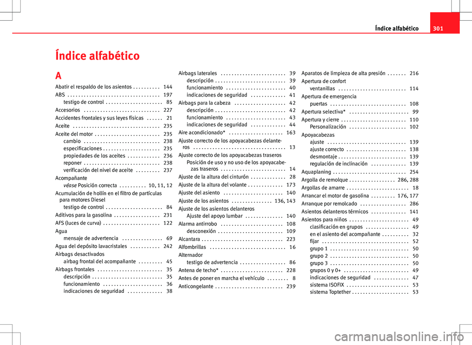 Seat Altea Freetrack 2013  Manual del propietario (in Spanish) Índice alfabético
A Abatir el respaldo de los asientos . . . . . . . . . . 144
ABS  . . . . . . . . . . . . . . . . . . . . . . . . . . . . . . . . . . 197 testigo de control  . . . . . . . . . . . 