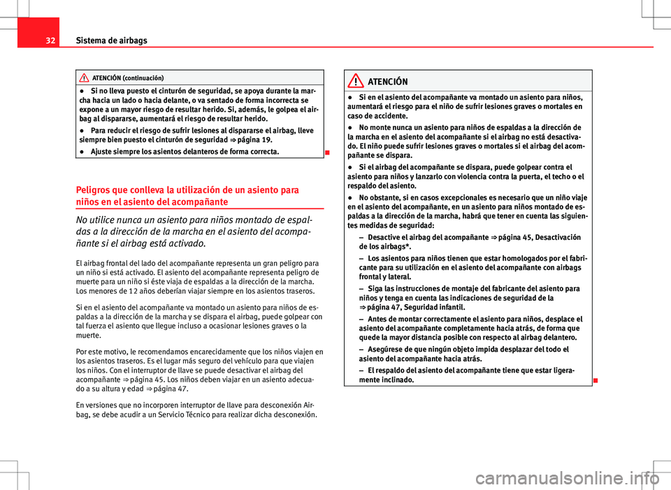 Seat Altea Freetrack 2013 Manual del propietario (in Spanish) 32Sistema de airbags
ATENCIÓN (continuación)
● Si no lleva puesto el cinturón de seguridad, se apoya durante la mar-
cha hacia un lado o hacia delante, o va sentado de forma incorrecta se
expone Seat Altea Freetrack 2013 Manual del propietario (in Spanish) 32Sistema de airbags
ATENCIÓN (continuación)
● Si no lleva puesto el cinturón de seguridad, se apoya durante la mar-
cha hacia un lado o hacia delante, o va sentado de forma incorrecta se
expone