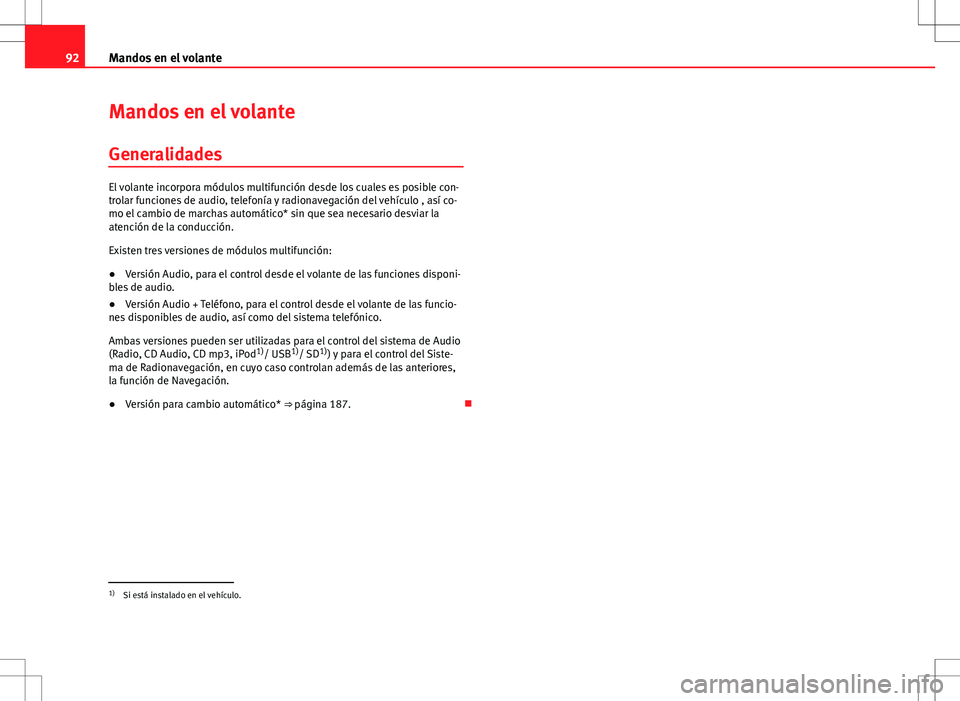 Seat Altea Freetrack 2013  Manual del propietario (in Spanish) 92Mandos en el volante
Mandos en el volante
Generalidades
El volante incorpora módulos multifunción desde los cuales es posible con-
trolar funciones de audio, telefonía y radionavegación del veh
