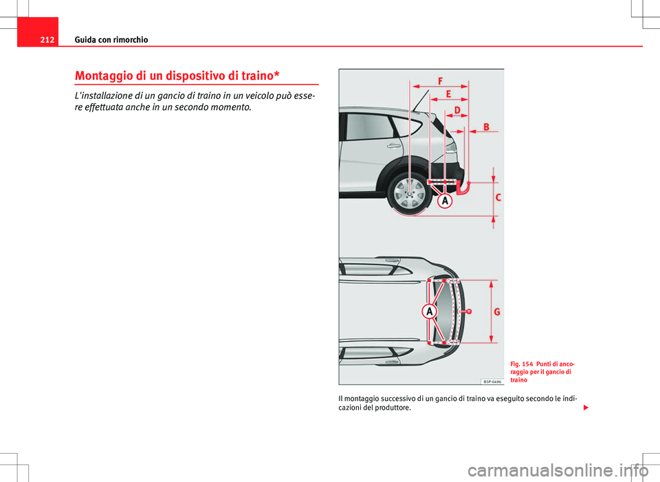 Seat Altea Freetrack 2013  Manuale del proprietario (in Italian) 212Guida con rimorchio
Montaggio di un dispositivo di traino*
L'installazione di un gancio di traino in un veicolo può esse-
re effettuata anche in un secondo momento.
Fig. 154 Punti di anco-
rag