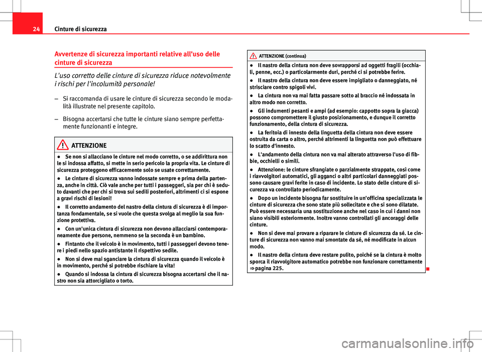 Seat Altea Freetrack 2013 Manuale del proprietario (in Italian) 24Cinture di sicurezza
Avvertenze di sicurezza importanti relative all'uso delle
cinture di sicurezza
L'uso corretto delle cinture di sicurezza riduce notevolmente
i rischi per l'incolumit Seat Altea Freetrack 2013 Manuale del proprietario (in Italian) 24Cinture di sicurezza
Avvertenze di sicurezza importanti relative all'uso delle
cinture di sicurezza
L'uso corretto delle cinture di sicurezza riduce notevolmente
i rischi per l'incolumit
