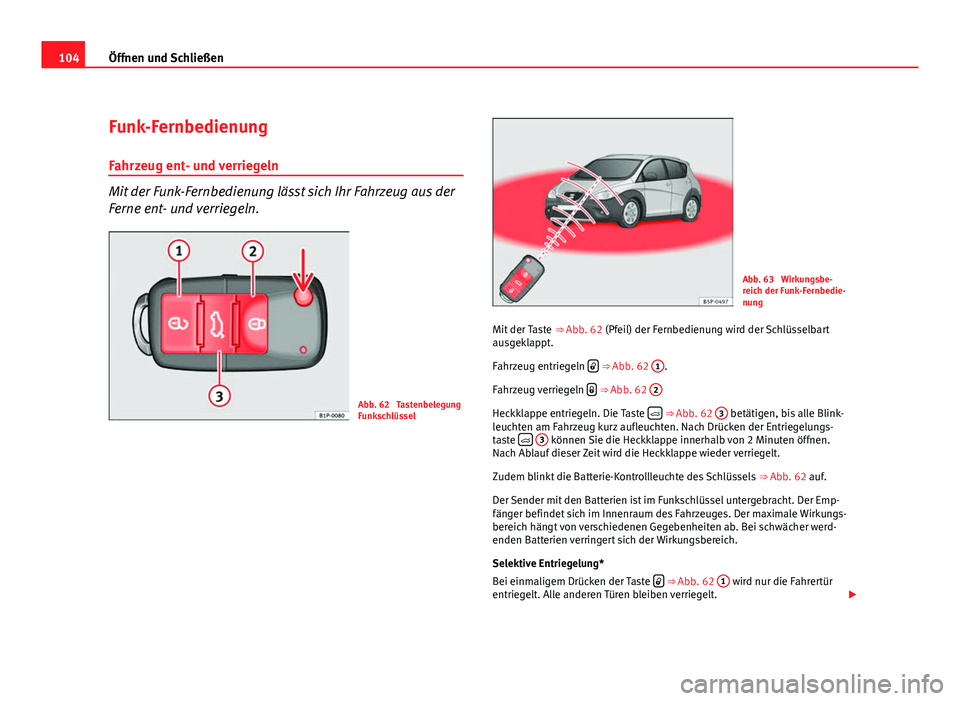 Seat Altea Freetrack 2012  Betriebsanleitung (in German) 104Öffnen und Schließen
Funk-Fernbedienung
Fahrzeug ent- und verriegeln
Mit der Funk-Fernbedienung lässt sich Ihr Fahrzeug aus der
Ferne ent- und verriegeln.
Abb. 62  Tastenbelegung
Funkschlüssel
