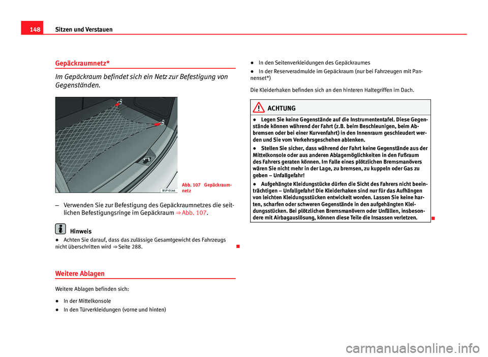 Seat Altea Freetrack 2012  Betriebsanleitung (in German) 148Sitzen und Verstauen
Gepäckraumnetz*
Im Gepäckraum befindet sich ein Netz zur Befestigung von
Gegenständen.
Abb. 107  Gepäckraum-
netz
– Verwenden Sie zur Befestigung des Gepäckraumnetzes di