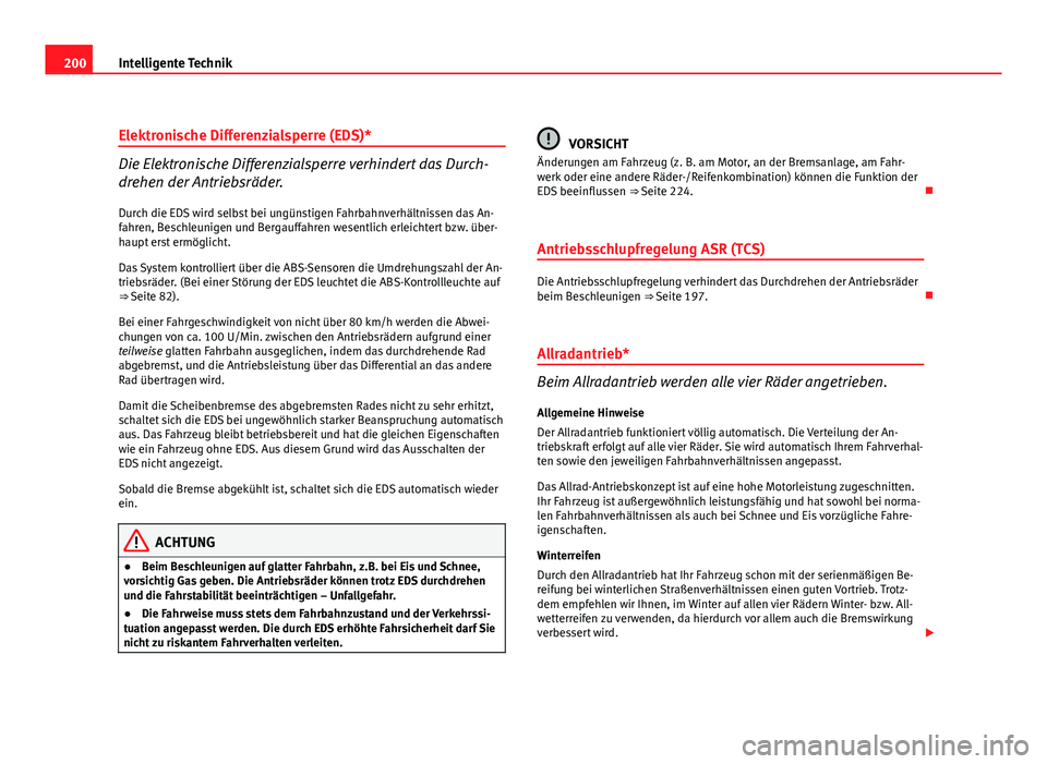 Seat Altea Freetrack 2012 Betriebsanleitung (in German) 200Intelligente Technik
Elektronische Differenzialsperre (EDS)*
Die Elektronische Differenzialsperre verhindert das Durch-
drehen der Antriebsräder.
Durch die EDS wird selbst bei ungünstigen Fahrbah Seat Altea Freetrack 2012 Betriebsanleitung (in German) 200Intelligente Technik
Elektronische Differenzialsperre (EDS)*
Die Elektronische Differenzialsperre verhindert das Durch-
drehen der Antriebsräder.
Durch die EDS wird selbst bei ungünstigen Fahrbah
