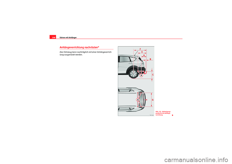 Seat Altea Freetrack 2010  Betriebsanleitung (in German) Fahren mit Anhänger
208Anhängevorrichtung nachrüsten*Das Fahrzeug kann nachträglich mit einer Anhängevorrich-
tung ausgerüstet werden.
Abb. 153  Befestigungs-
punkte für die Anhänge-
vorrichtu