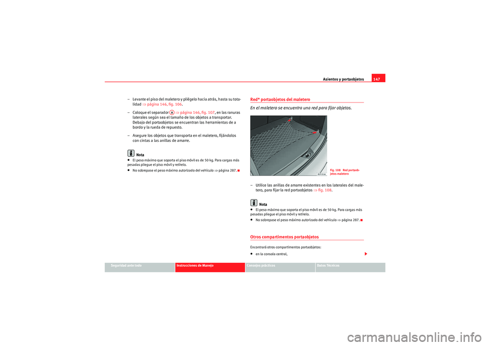 Seat Altea Freetrack 2010  Manual del propietario (in Spanish) Asientos y portaobjetos147
Seguridad ante todo
Instrucciones de Manejo
Consejos prácticos
Datos Técnicos
– Levante el piso del maletero y pliégelo hacia atrás, hasta su tota-
lidad  ⇒página 1