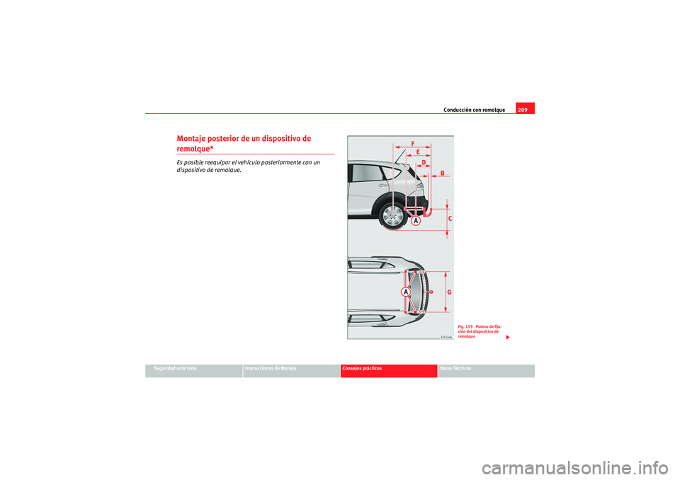 Seat Altea Freetrack 2010  Manual del propietario (in Spanish) Conducción con remolque209
Seguridad ante todo
Instrucciones de Manejo
Consejos prácticos
Datos Técnicos
Montaje posterior de un dispositivo de remolque*Es posible reequipar el vehículo posteriorm