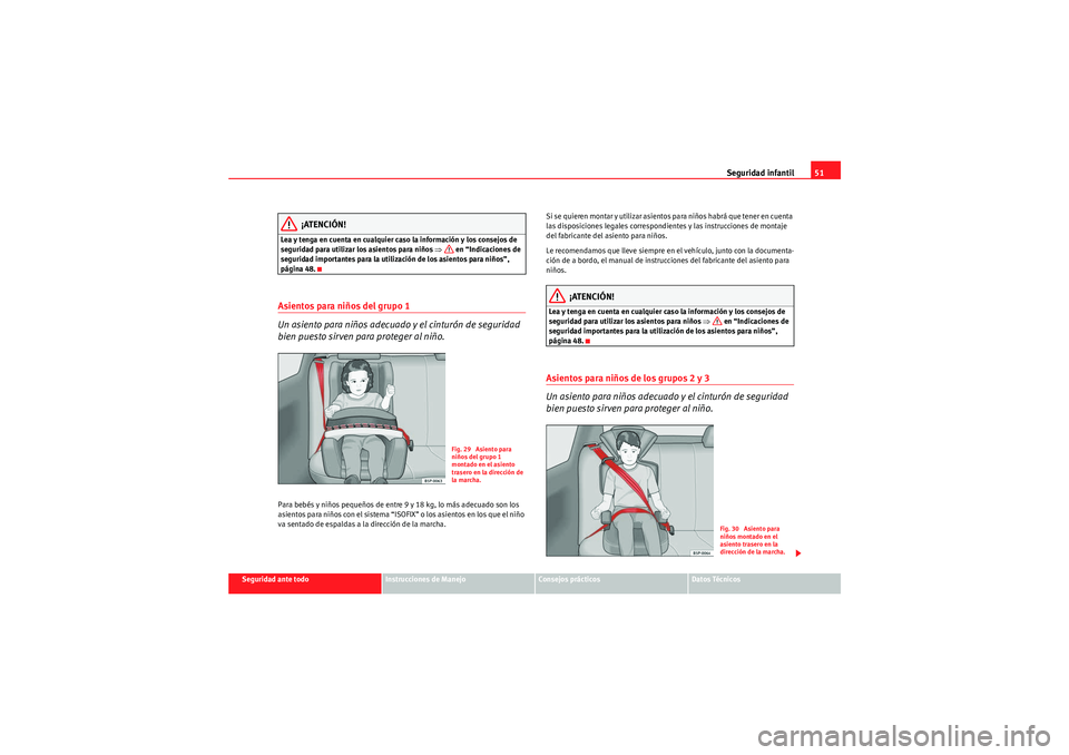Seat Altea Freetrack 2010  Manual del propietario (in Spanish) Seguridad infantil51
Seguridad ante todo
Instrucciones de Manejo
Consejos prácticos
Datos Técnicos
¡ATENCIÓN!
Lea y tenga en cuenta en cualquier caso la información y los consejos de 
seguridad p