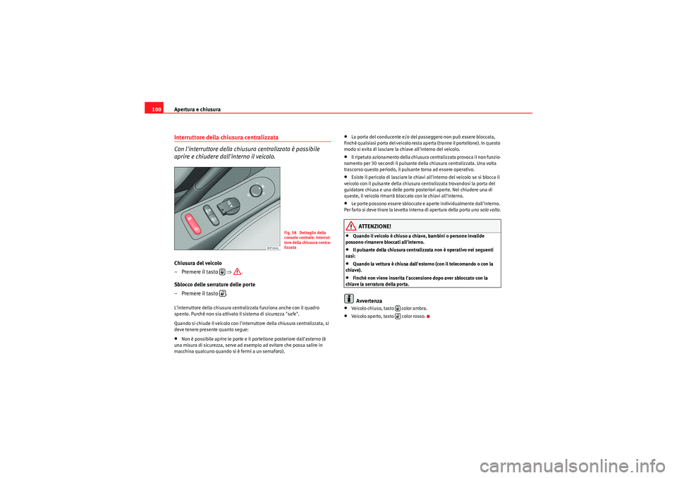Seat Altea Freetrack 2010 Manuale del proprietario (in Italian) Apertura e chiusura
100Interruttore della chiusura centralizzata
Con linterruttore della chiusura centralizzata è possibile
aprire e chiudere dallinterno il veicolo.Chiusura del veicolo
– Preme Seat Altea Freetrack 2010 Manuale del proprietario (in Italian) Apertura e chiusura
100Interruttore della chiusura centralizzata
Con linterruttore della chiusura centralizzata è possibile
aprire e chiudere dallinterno il veicolo.Chiusura del veicolo
– Preme
