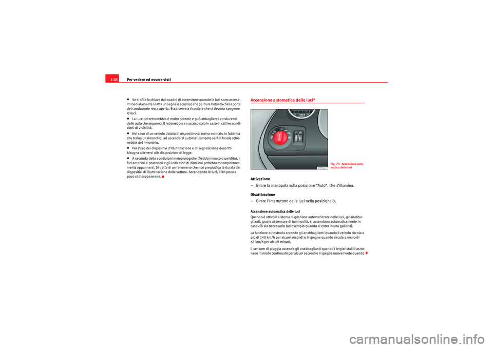 Seat Altea Freetrack 2010 Manuale del proprietario (in Italian) Per vedere ed essere visti
118•Se si sfila la chiave dal quadro di accensione quando le luci sono accese,
immediatamente scatta un segnale acustico che perdura fintanto che la porta
del conducente Seat Altea Freetrack 2010 Manuale del proprietario (in Italian) Per vedere ed essere visti
118•Se si sfila la chiave dal quadro di accensione quando le luci sono accese,
immediatamente scatta un segnale acustico che perdura fintanto che la porta
del conducente