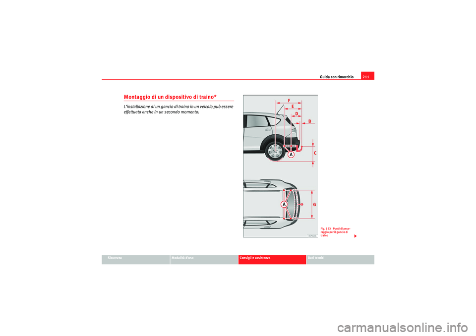 Seat Altea Freetrack 2010  Manuale del proprietario (in Italian) Guida con rimorchio211
Sicurezza
Modalità d’uso
Consigli e assistenza
Dati tecnici
Montaggio di un dispositivo di traino*L’installazione di un gancio di traino in un veicolo può essere 
effettua
