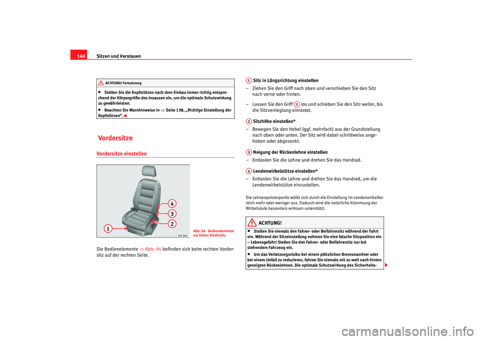 Seat Altea Freetrack 2009 Betriebsanleitung (in German) Sitzen und Verstauen
140•
Stellen Sie die Kopfstützen nach dem Einbau immer richtig entspre-
chend der Körpergröße des Insassen ein, um die optimale Schutzwirkung
zu gewährleisten.
•
Beachte Seat Altea Freetrack 2009 Betriebsanleitung (in German) Sitzen und Verstauen
140•
Stellen Sie die Kopfstützen nach dem Einbau immer richtig entspre-
chend der Körpergröße des Insassen ein, um die optimale Schutzwirkung
zu gewährleisten.
•
Beachte