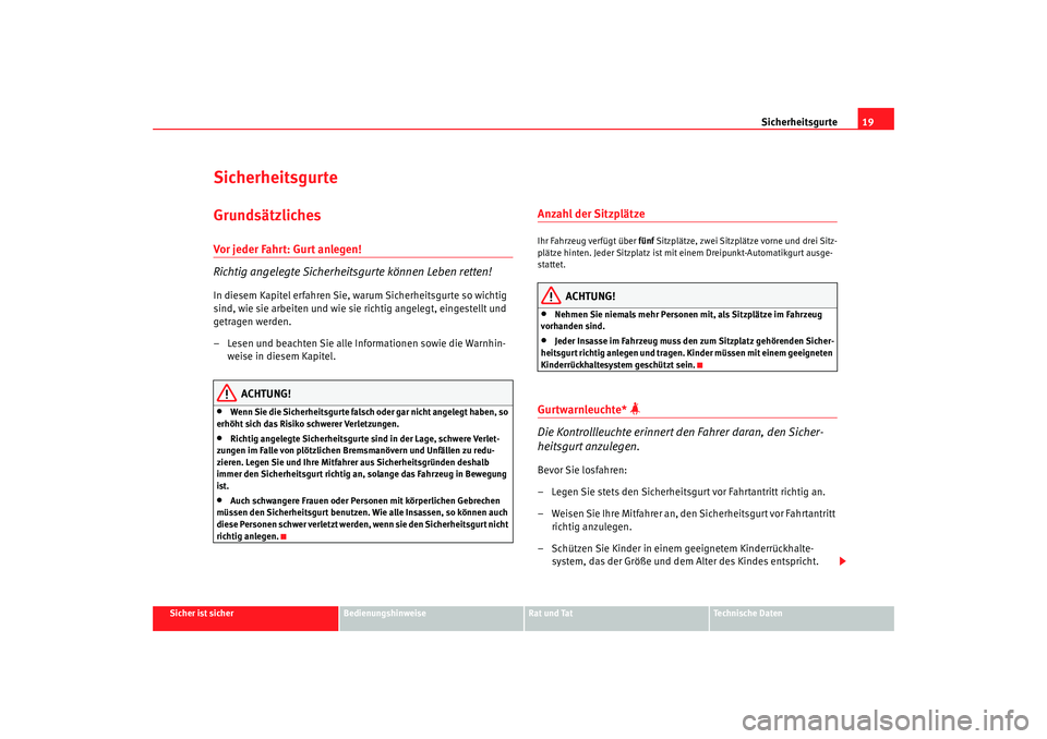 Seat Altea Freetrack 2009 Betriebsanleitung (in German) Sicherheitsgurte19
Sicher ist sicher
Bedienungshinweise
Rat und Tat
Te c h n i s c h e D a t e n
SicherheitsgurteGrundsätzlichesVor jeder Fahrt: Gurt anlegen!
Richtig angelegte Sicherheitsgurte kön Seat Altea Freetrack 2009 Betriebsanleitung (in German) Sicherheitsgurte19
Sicher ist sicher
Bedienungshinweise
Rat und Tat
Te c h n i s c h e D a t e n
SicherheitsgurteGrundsätzlichesVor jeder Fahrt: Gurt anlegen!
Richtig angelegte Sicherheitsgurte kön