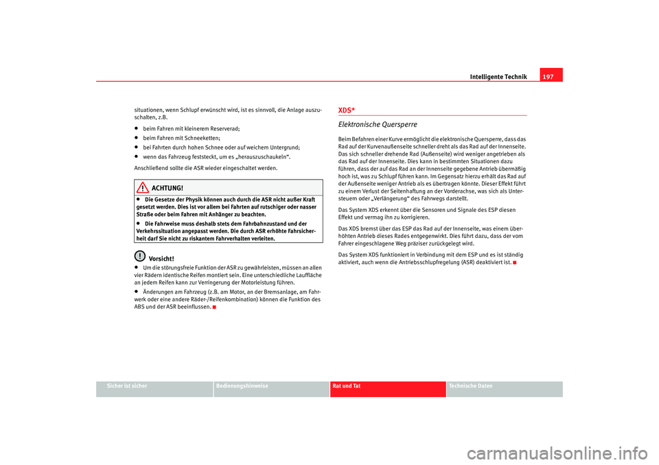 Seat Altea Freetrack 2009 Betriebsanleitung (in German) Intelligente Technik197
Sicher ist sicher
Bedienungshinweise
Rat und Tat
Te c h n i s c h e D a t e n
situationen, wenn Schlupf erwünscht wird, ist es sinnvoll, die Anlage auszu-
schalten, z.B.
•
Seat Altea Freetrack 2009 Betriebsanleitung (in German) Intelligente Technik197
Sicher ist sicher
Bedienungshinweise
Rat und Tat
Te c h n i s c h e D a t e n
situationen, wenn Schlupf erwünscht wird, ist es sinnvoll, die Anlage auszu-
schalten, z.B.
•