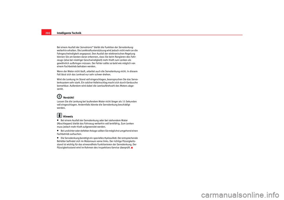 Seat Altea Freetrack 2009 Betriebsanleitung (in German) Intelligente Technik
202Bei einem Ausfall der Servotronic* bleibt die Funktion der Servolenkung
weiterhin erhalten. Die Lenkkraftunterstützung wird jedoch nicht mehr an die
Fahrgeschwindigkeit an Seat Altea Freetrack 2009 Betriebsanleitung (in German) Intelligente Technik
202Bei einem Ausfall der Servotronic* bleibt die Funktion der Servolenkung
weiterhin erhalten. Die Lenkkraftunterstützung wird jedoch nicht mehr an die
Fahrgeschwindigkeit an