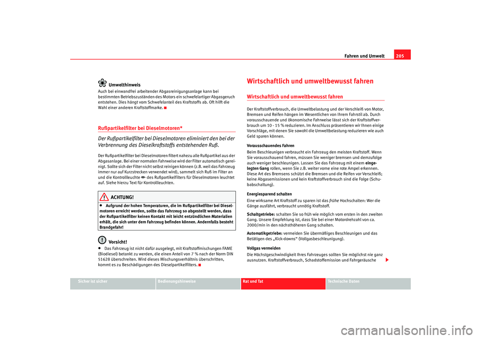 Seat Altea Freetrack 2009 Betriebsanleitung (in German) Fahren und Umwelt205
Sicher ist sicher
Bedienungshinweise
Rat und Tat
Te c h n i s c h e D a t e n
Umwelthinweis
Auch bei einwandfrei arbeitender Abgasreinigungsanlage kann bei
bestimmten Betriebszu Seat Altea Freetrack 2009 Betriebsanleitung (in German) Fahren und Umwelt205
Sicher ist sicher
Bedienungshinweise
Rat und Tat
Te c h n i s c h e D a t e n
Umwelthinweis
Auch bei einwandfrei arbeitender Abgasreinigungsanlage kann bei
bestimmten Betriebszu