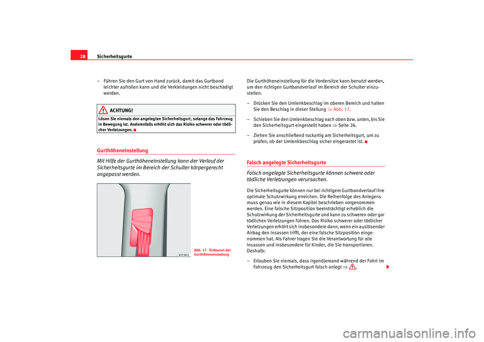 Seat Altea Freetrack 2009 Betriebsanleitung (in German) Sicherheitsgurte
28
– Führen Sie den Gurt von Hand zurück, damit das Gurtband leichter aufrollen kann und die Verkleidungen nicht beschädigt
werden.
ACHTUNG!
Lösen Sie niemals den angelegten Si Seat Altea Freetrack 2009 Betriebsanleitung (in German) Sicherheitsgurte
28
– Führen Sie den Gurt von Hand zurück, damit das Gurtband leichter aufrollen kann und die Verkleidungen nicht beschädigt
werden.
ACHTUNG!
Lösen Sie niemals den angelegten Si