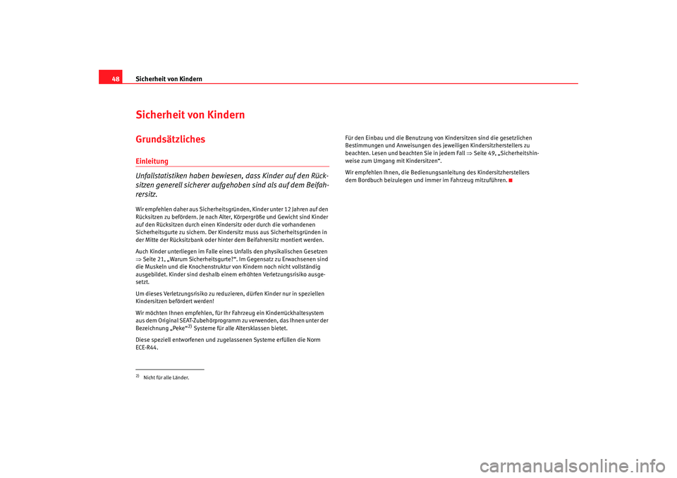 Seat Altea Freetrack 2009 Betriebsanleitung (in German) Sicherheit von Kindern
48Sicherheit von KindernGrundsätzlichesEinleitung
Unfallstatistiken haben bewiesen , dass Kinder auf den Rück-
sitzen generell sicherer aufgehoben sind als auf dem Beifah-
rer Seat Altea Freetrack 2009 Betriebsanleitung (in German) Sicherheit von Kindern
48Sicherheit von KindernGrundsätzlichesEinleitung
Unfallstatistiken haben bewiesen , dass Kinder auf den Rück-
sitzen generell sicherer aufgehoben sind als auf dem Beifah-
rer