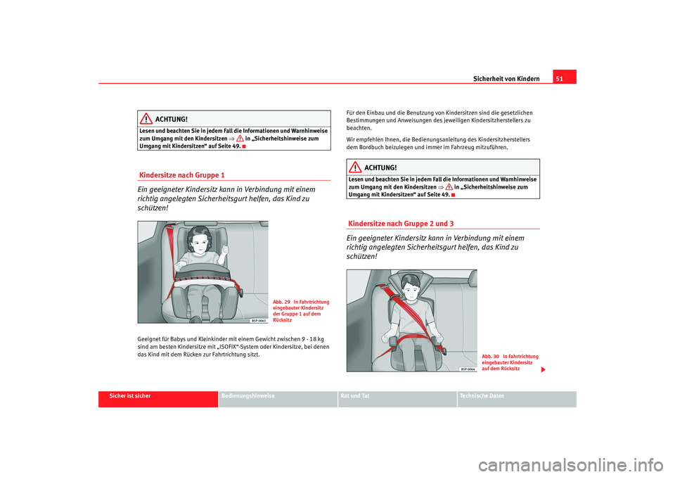 Seat Altea Freetrack 2009 Betriebsanleitung (in German) Sicherheit von Kindern51
Sicher ist sicher
Bedienungshinweise
Rat und Tat
Te c h n i s c h e D a t e n
ACHTUNG!
Lesen und beachten Sie in jedem Fall die Informationen und Warnhinweise
zum Umgang mit Seat Altea Freetrack 2009 Betriebsanleitung (in German) Sicherheit von Kindern51
Sicher ist sicher
Bedienungshinweise
Rat und Tat
Te c h n i s c h e D a t e n
ACHTUNG!
Lesen und beachten Sie in jedem Fall die Informationen und Warnhinweise
zum Umgang mit