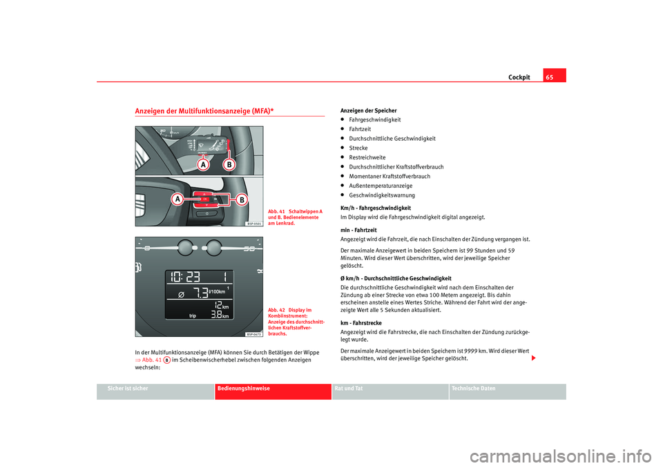 Seat Altea Freetrack 2009 Betriebsanleitung (in German) Cockpit65
Sicher ist sicher
Bedienungshinweise
Rat und Tat
Te c h n i s c h e D a t e n
Anzeigen der Multifunktionsanzeige (MFA)* In der Multifunktionsanzeige (MFA) können Sie durch Betätigen der W Seat Altea Freetrack 2009 Betriebsanleitung (in German) Cockpit65
Sicher ist sicher
Bedienungshinweise
Rat und Tat
Te c h n i s c h e D a t e n
Anzeigen der Multifunktionsanzeige (MFA)* In der Multifunktionsanzeige (MFA) können Sie durch Betätigen der W
