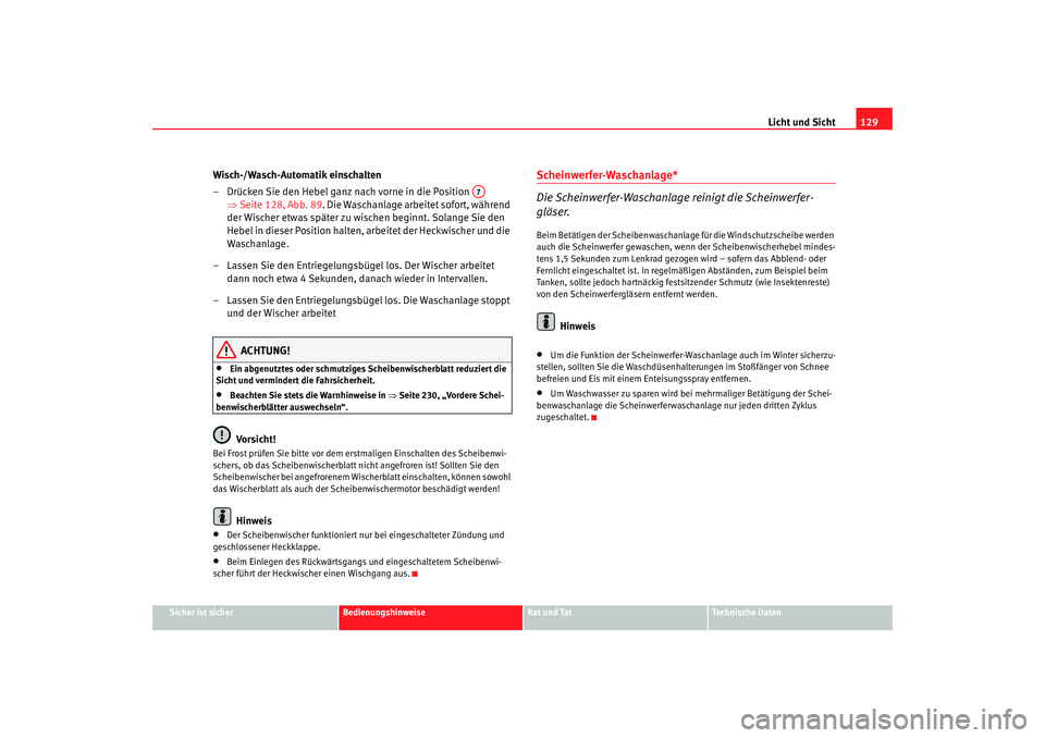 Seat Altea Freetrack 2007  Betriebsanleitung (in German) Licht und Sicht129
Sicher ist sicher
Bedienungshinweise
Rat und Tat
Technische Daten
Wisch-/Wasch-Automatik einschalten
– Drücken Sie den Hebel ganz nach vorne in die Position   
⇒Seite 128, Abb.